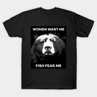 Women want me Fish fear me T-Shirt